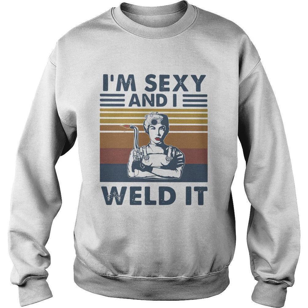 Im Sexy And I Weld ItSweatshirt